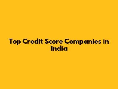Top Credit Score Companies in India