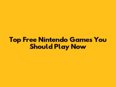 Top Free Nintendo Games You Should Play Now