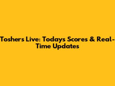 Toshers Live: Today's Scores & Real-Time Updates