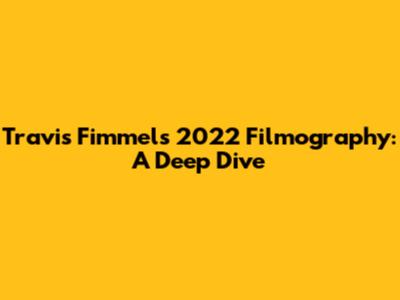 Travis Fimmel's 2022 Filmography: A Deep Dive