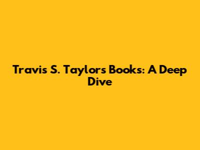 Travis S. Taylor's Books: A Deep Dive