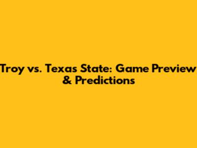 Troy vs. Texas State: Game Preview & Predictions