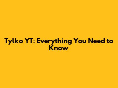 Tylko YT: Everything You Need to Know