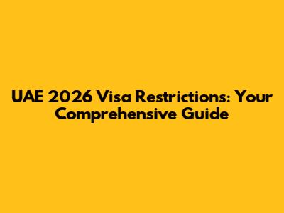 UAE 2026 Visa Restrictions: Your Comprehensive Guide