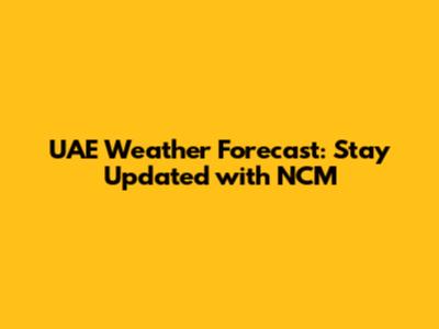 UAE Weather Forecast: Stay Updated with NCM
