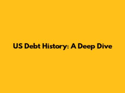 US Debt History: A Deep Dive