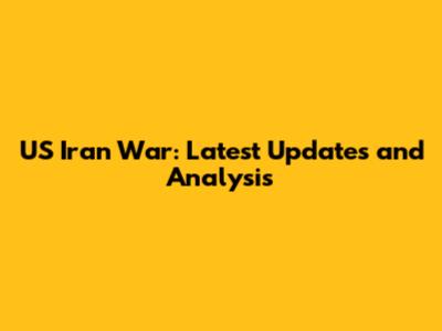 US Iran War: Latest Updates and Analysis