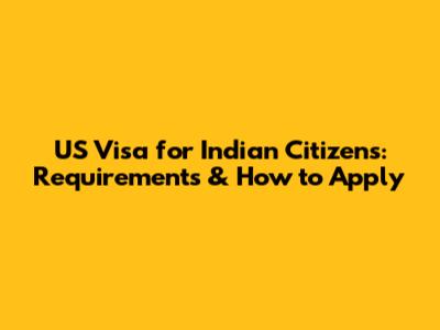 US Visa for Indian Citizens: Requirements & How to Apply