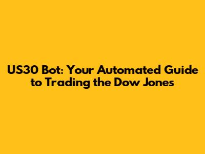 US30 Bot: Your Automated Guide to Trading the Dow Jones