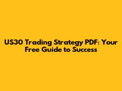 US30 Trading Strategy PDF: Your Free Guide to Success