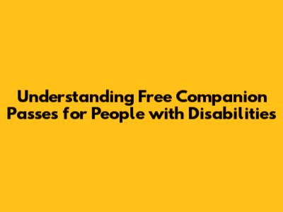 Understanding Free Companion Passes for People with Disabilities
