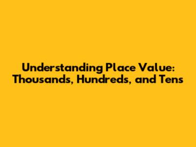 Understanding Place Value: Thousands, Hundreds, and Tens