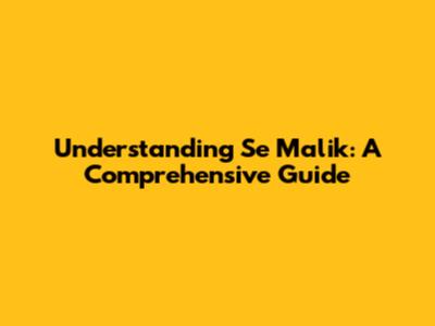 Understanding Se Malik: A Comprehensive Guide