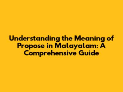 Understanding the Meaning of 'Propose' in Malayalam: A Comprehensive Guide