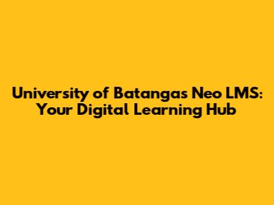 University of Batangas Neo LMS: Your Digital Learning Hub