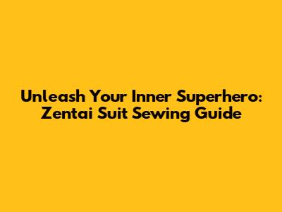 Unleash Your Inner Superhero: Zentai Suit Sewing Guide