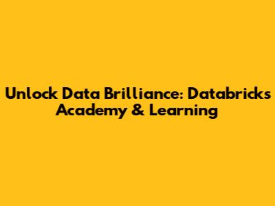 Unlock Data Brilliance: Databricks Academy & Learning