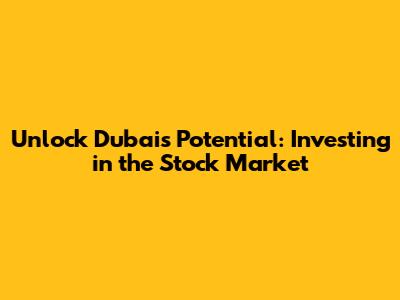 Unlock Dubai's Potential: Investing in the Stock Market