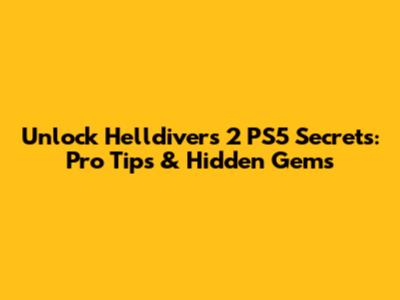 Unlock Helldivers 2 PS5 Secrets: Pro Tips & Hidden Gems