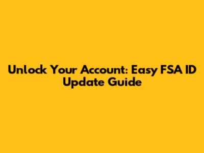 Unlock Your Account: Easy FSA ID Update Guide