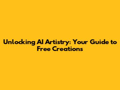 Unlocking AI Artistry: Your Guide to Free Creations
