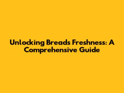 Unlocking Bread's Freshness: A Comprehensive Guide
