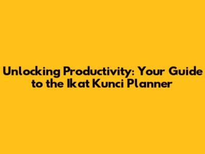Unlocking Productivity: Your Guide to the Ikat Kunci Planner