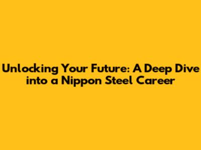 Unlocking Your Future: A Deep Dive into a Nippon Steel Career
