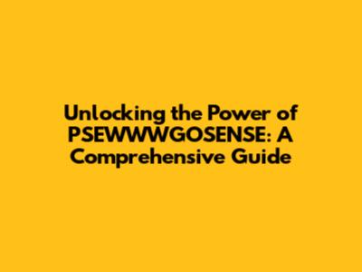 Unlocking the Power of PSEWWWGOSENSE: A Comprehensive Guide