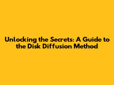 Unlocking the Secrets: A Guide to the Disk Diffusion Method