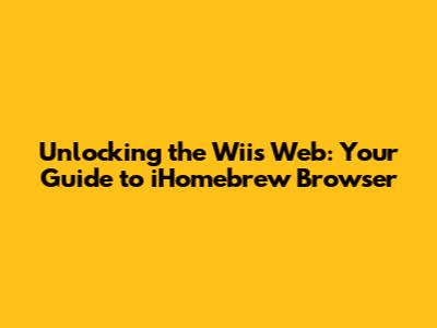 Unlocking the Wii's Web: Your Guide to iHomebrew Browser