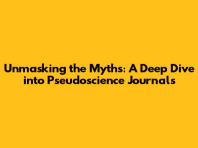 Unmasking the Myths: A Deep Dive into Pseudoscience Journals