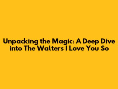 Unpacking the Magic: A Deep Dive into The Walters' "I Love You So"