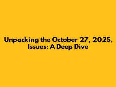 Unpacking the October 27, 2025, Issues: A Deep Dive