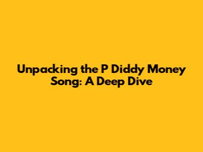 Unpacking the P Diddy Money Song: A Deep Dive