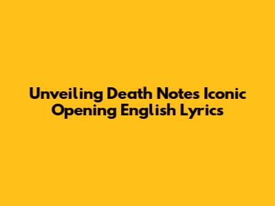 Unveiling Death Note's Iconic Opening English Lyrics