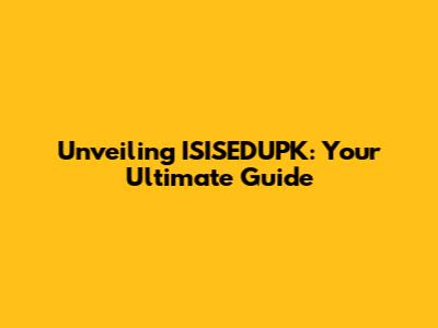 Unveiling ISISEDUPK: Your Ultimate Guide