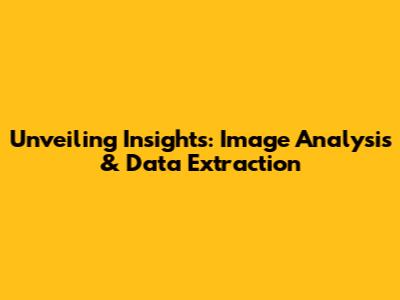 Unveiling Insights: Image Analysis & Data Extraction