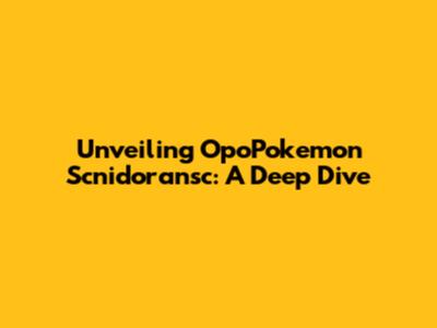 Unveiling OpoPokemon Scnidoransc: A Deep Dive