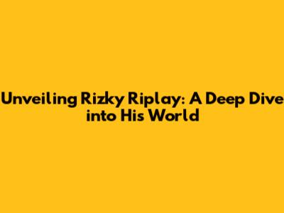Unveiling Rizky Riplay: A Deep Dive into His World
