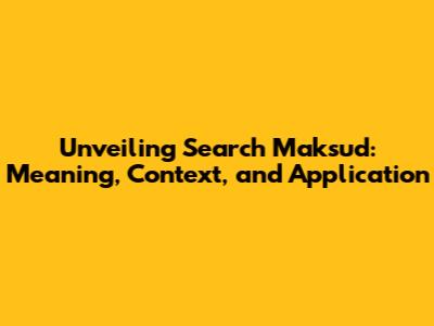 Unveiling Search Maksud: Meaning, Context, and Application