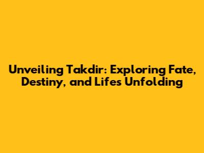 Unveiling Takdir: Exploring Fate, Destiny, and Life's Unfolding