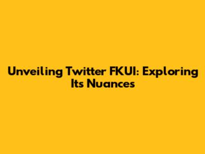 Unveiling Twitter FKUI: Exploring Its Nuances