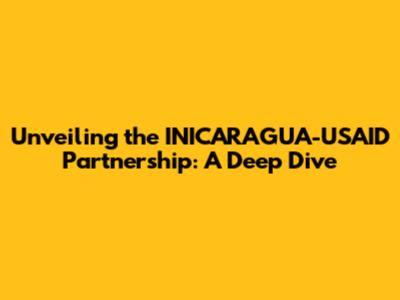 Unveiling the INICARAGUA-USAID Partnership: A Deep Dive
