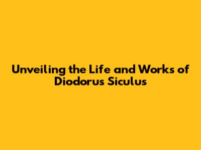 Unveiling the Life and Works of Diodorus Siculus