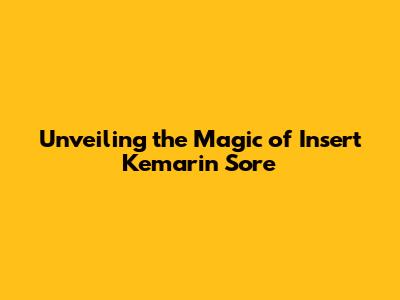 Unveiling the Magic of Insert Kemarin Sore