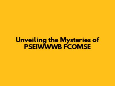 Unveiling the Mysteries of PSEIWWWB FCOMSE