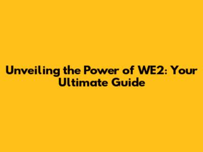 Unveiling the Power of WE2: Your Ultimate Guide