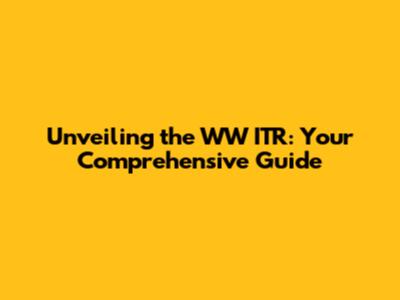 Unveiling the WW ITR: Your Comprehensive Guide