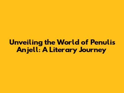Unveiling the World of Penulis Anjell: A Literary Journey